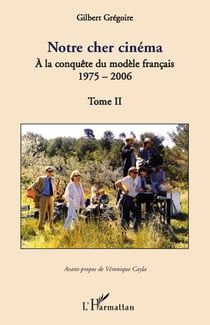 Notre cher cinema Tome 2 - à la conquête du modèle francais - 1975-2006