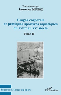 Usages corporels et pratiques sportives aquatiques du XVIIIe au XXe siècle Tome 2