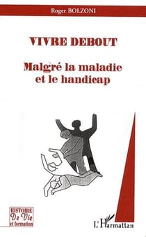 Vivre debout - malgré la maladie et le handicap