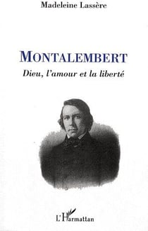 Montalembert - Dieu, l'amour et la liberté