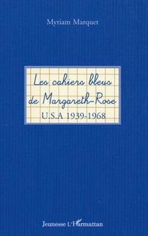 Les cahiers bleus de Margareth-Rose - U.S.A. 1939-1968