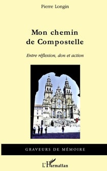 Mon chemin de Compostelle - entre réflexion, don et action