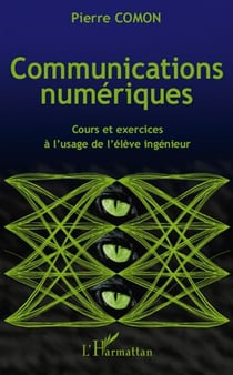 Communications numériques - cours et exercices à l'usage de l'élève ingénieur