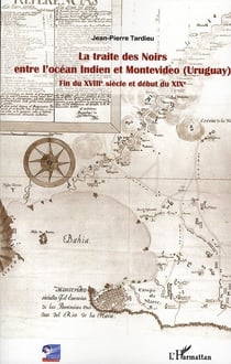 La traite des Noirs entre l'océan Indien et Montevideo (Uruguay) - fin du XVIII siècle et début du XIX