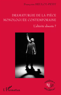 Dramaturgie de la pièce monologuée contemporaine - l'altérité absente ?