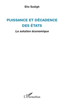 Puissance et décadence des états - la solution économique