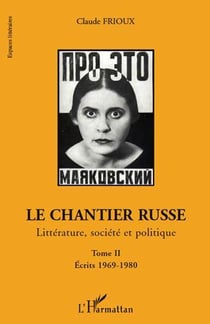 Le chantier russe - littérature, société et politique Tome 2 - écrits 1969-1980
