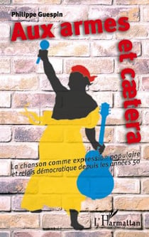 Aux armes et caetera - la chanson comme expression populaire et relais démocratique depuis les années 50