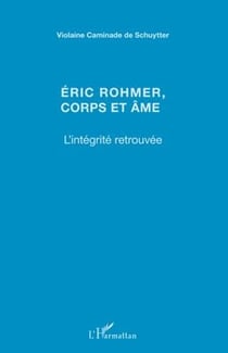 Eric Rohmer, corps et âme - l'intégrité retrouvée