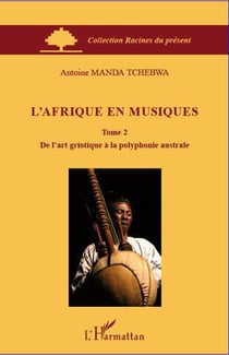 L'Afrique en musiques Tome 2 - de l'art griotique à la polyphonie australe