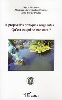À propos des pratiques soignantes... - qu'est-ce qui se transmet ?