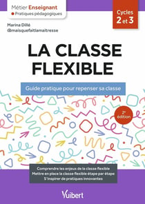 Métier enseignant : La classe flexible : Guide pratique pour repenser sa classe