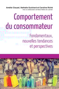 Comportement du consommateur - fondamentaux, nouvelles tendances et perspectives