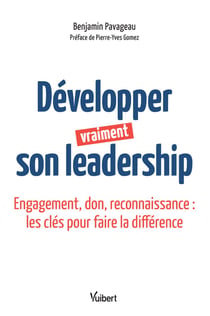 Développer vraiment son leadership - engagement, don, reconnaissance : les clés pour faire la différence