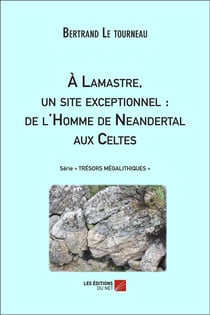 À Lamastre, un site exceptionnel : de l'homme de Néandertal aux Celtes