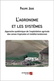 L'agronome et les systèmes - approche systémique de l'exploitation agricole des zones tropicales et méditerranéennes