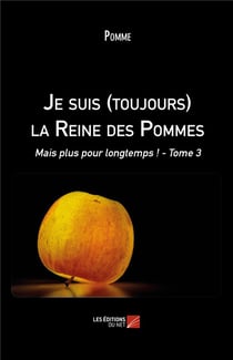 Je suis (toujours) la reine des pommes - mais plus pour longtemps ! t.3