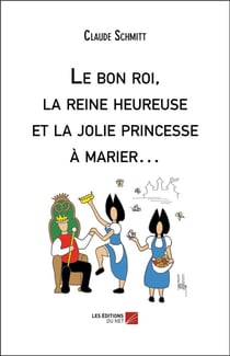 Le bon roi, la reine heureuse et la jolie princesse à marier...