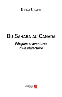 Du Sahara au Canada - périples et aventures d'un réfractaire