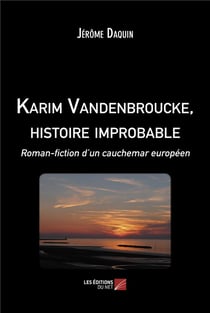 Karim Vandenbroucke, histoire improbable : roman-fiction d'un cauchemar européen