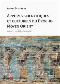 Apports scientifiques et culturels du Proche-Moyen Orient Tome 1 : la Mésopotamie