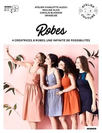 Robes - 4 créatrices, 8 robes, une infinité de possibilités