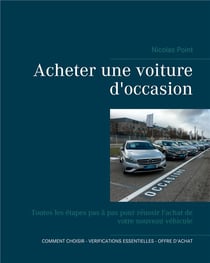 Guide d'achat d'un véhicule d'occasion - toutes les étapes pas à pas pour réussir l'achat de votre nouvelle voiture