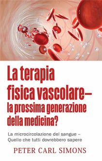 La terapia fisica vascolare - la prossima generazione della medicina? la microcircolazione del sangue - quello che tutti dobvrebbero sapere