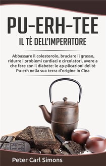 Pu-erh-tee il tè dell'imperatore - abbassare il colesterolo, bruciare il grasso, ridurre i problemi cardiaci e circolatori