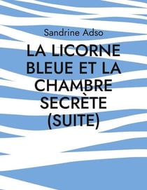 La licorne bleue et la chambre secrete (suite)