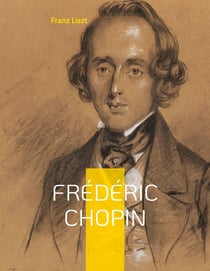 Frédéric Chopin : Un hommage au maître de la musique romantique par Franz Liszt