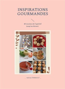 Inspirations gourmandes : 40 recettes de l'apéritif au dessert _ Volume 1