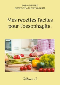Mes recettes faciles pour l'oesophagite. : Volume 2.