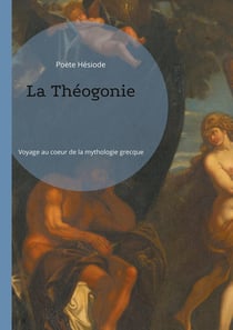La Théogonie : Voyage au coeur de la mythologie grecque