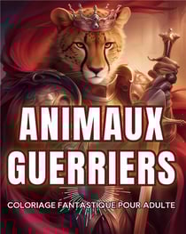 Animaux guerriers : Coloriage fantastique pour adulte