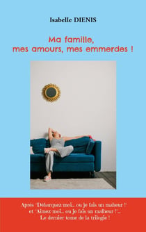 Ma famille, mes amours, mes emmerdes !