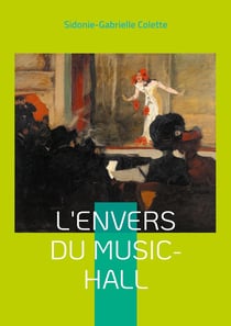 L'Envers du Music-Hall : Plongée fascinante dans les coulisses du music-hall parisien -: une fresque féministe de la Belle Époque