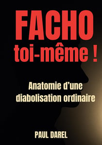 Facho toi-même ! : Anatomie d'une diabolisation ordinaire