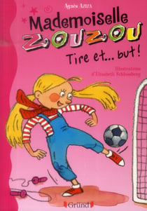 Mademoiselle Zouzou t.14 - tire et... but !