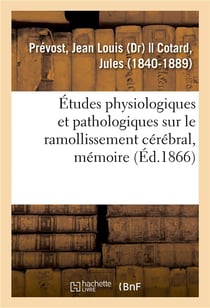 Etudes physiologiques et pathologiques sur le ramollissement cerebral, memoire - societe de biologie