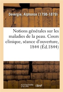 Notions generales sur les maladies de la peau. cours clinique, seance d'ouverture, 1844