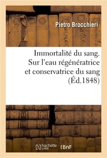 Immortalite du sang. sur l'eau regeneratrice et conservatrice du sang, dite eau hemostatique - et an