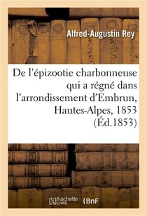 De l'épizootie charbonneuse qui a régné dans l'arrondissement d'Embrun, Hautes-Alpes, 1853