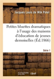 Petites bluettes dramatiques à l'usage des maisons d'éducation de jeunes demoiselles. Série 1