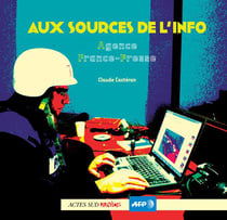 Aux sources de l'info - l'agence France-Presse