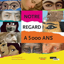 Notre regard a 5000 ans