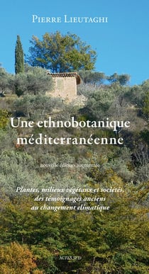 Une ethnobotanique méditerranéenne - plantes, milieux végétaux et sociétés, des témoignages anciens au changement climatique