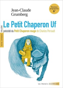 Le Petit Chaperon Uf - Petit Chaperon rouge (textes intégraux et dossier pédagogique)
