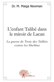 L'enfant talibe dans le miroir de lacan - la guerre de troie des talibes contre les shebbas