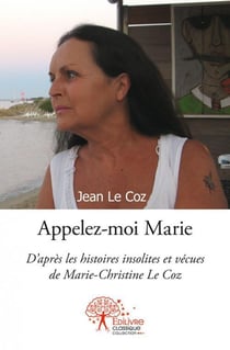 Appelez moi marie - d apres les histoires insolites et vecues de marie-christine le coz